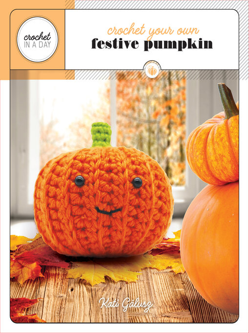 Title details for Crochet Your Own Festive Pumpkin by Kati Gálusz - Available